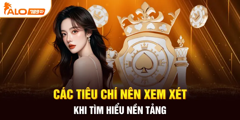 Các tiêu chí nên xem xét khi tìm hiểu nền tảng