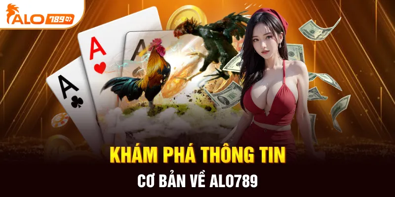 Khám phá thông tin cơ bản về ALO789